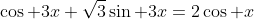\cos 3x+\sqrt{3}\sin 3x=2\cos x