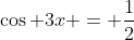 \cos 3x = \frac{1}{2}
