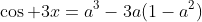\cos 3x=a^3-3a(1-a^2)