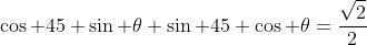 \cos 45 \sin \theta+\sin 45 \cos \theta=\frac{\sqrt{2}}{2}