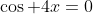 \cos 4x=0
