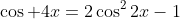\cos 4x=2\cos^22x-1