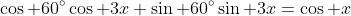 \cos 60^{\circ}\cos 3x+\sin 60^{\circ}\sin 3x=\cos x