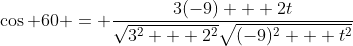 \cos 60 = \frac{3(-9) + 2t}{\sqrt{3^2 + 2^2}\sqrt{(-9)^2 + t^2}}
