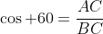 \cos 60=\frac{AC}{BC}