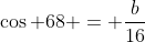 \cos 68 = \frac{b}{16}