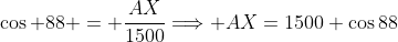 \cos 88 = \frac{AX}{1500}\Longrightarrow AX=1500 \cos88