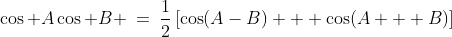 \cos A\cos B \:=\:\frac{1}{2}\left[\cos(A-B) + \cos(A + B)\right]
