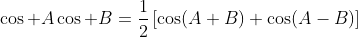 \cos A\cos B=\frac{1}{2}\left[\cos(A+B)+\cos(A-B)\right]