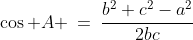 \cos A \:=\:\frac{b^2+c^2-a^2}{2bc}