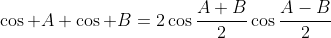 \cos A+\cos B=2\cos\frac{A+B}{2}\cos\frac{A-B}{2}