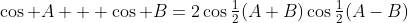 \cos A + \cos B=2\cos\tfrac12(A+B)\cos\tfrac12(A-B)