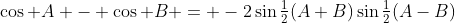 \cos A - \cos B = -2\sin\tfrac12(A+B)\sin\tfrac12(A-B)