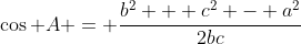 \cos A = \frac{b^2 + c^2 - a^2}{2bc}