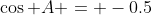 \cos A = -0.5
