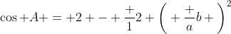 \cos A = 2 - \frac 12 \bigg( \frac ab \bigg)^2