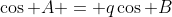 \cos A = q\cos B