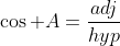 \cos A=\frac{adj}{hyp}