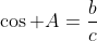 \cos A=\frac{b}{c}