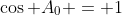 \cos A_0 = 1