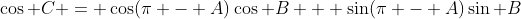 \cos C = \cos(\pi - A)\cos B + \sin(\pi - A)\sin B