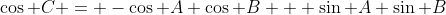 \cos C = -\cos A \cos B + \sin A \sin B