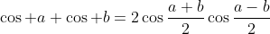 \cos a+\cos b=2\cos\frac{a+b}{2}\cos\frac{a-b}{2}
