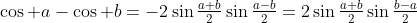 \cos a-\cos b=-2\sin\tfrac{a+b}{2}\sin\tfrac{a-b}{2}=2\sin\tfrac{a+b}{2}\sin\tfrac{b-a}{2}