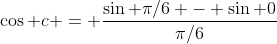 \cos c = \frac{\sin \pi/6 - \sin 0}{\pi/6}