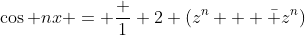 \cos nx = \frac 1 2 (z^n + {\bar z}^n)