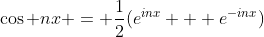 \cos nx = \frac12(e^{inx} + e^{-inx})