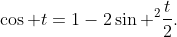 \cos t=1-2\sin ^{2}\frac{t}{2}.
