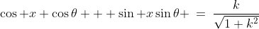 \cos x \cos\theta + \sin x\sin\theta \:=\:\frac{k}{\sqrt{1+k^2}}
