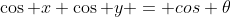 \cos x \cos y = cos \theta