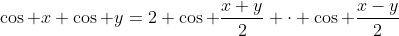 \cos x+\cos y=2 \cos \frac{x+y}{2} \cdot \cos \frac{x-y}{2}
