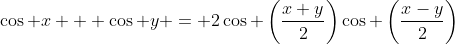 \cos x + \cos y = 2\cos \left(\frac{x+y}{2}\right)\cos \left(\frac{x-y}{2}\right)