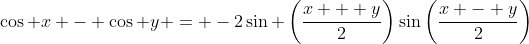 \cos x - \cos y = -2\sin \left(\frac{x + y}{2}\right)\sin\left(\frac{x - y}{2}\right)