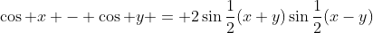 \cos x - \cos y = 2\sin\frac12(x+y)\sin\frac12(x-y)