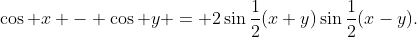 (3)\;\cos x - \cos y = 2\sin\frac12(x+y)\sin\frac12(x-y).