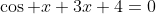 \cos x+3x+4=0