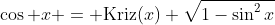 \cos x = \mbox{Kriz}(x) \sqrt{1-\sin^2x}