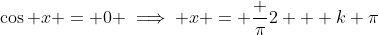 \cos x = 0 \implies x = \frac {\pi}2 + k \pi