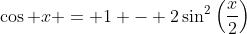 \cos x = 1 - 2\sin^2\left(\frac{x}{2}\right)