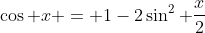 \cos x = 1-2\sin^2 \frac{x}{2}