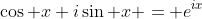 \cos x+i\sin x = e^{ix}