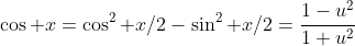 \cos x=\cos^2 x/2-\sin^2 x/2=\frac{1-u^2}{1+u^2}