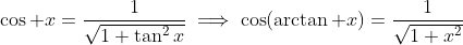 \cos x=\frac1{\sqrt{1+\tan^2x}}\implies\cos(\arctan x)=\frac1{\sqrt{1+x^2}}