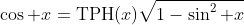\cos x=\mbox{TPH}(x)\sqrt{1-\sin^2 x}