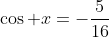 \cos x=-\frac{5}{16}