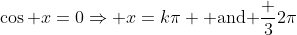 \cos x=0\Rightarrow x=k\pi \text{ and }\frac 32\pi